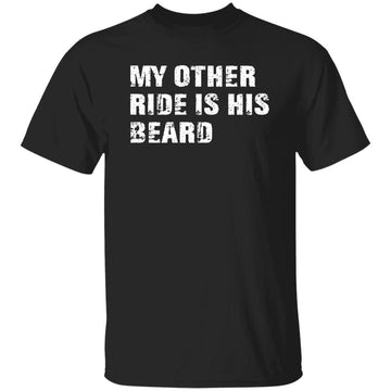 My Other Ride Is His Beard Shirt