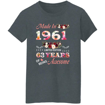 Made In 1961 Limited Edition 63 Years Of Being Awesome Floral Shirt - 63rd Birthday Gifts Women Unisex T-Shirt Women's T-Shirt
