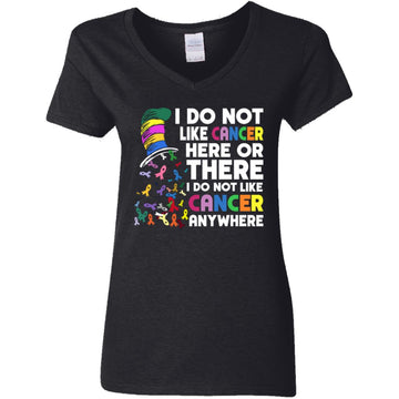 I Do Not Like Cancer Here Or There I Do Not Like Cancer Anywhere T-Shirt Women's V-Neck T-Shirt