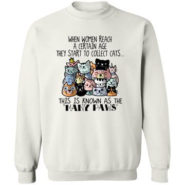 When Women Reach A Certain Age They Start To Collect Cats This Is Known As The Many Paws Shirt Unisex Crewneck Pullover Sweatshirt