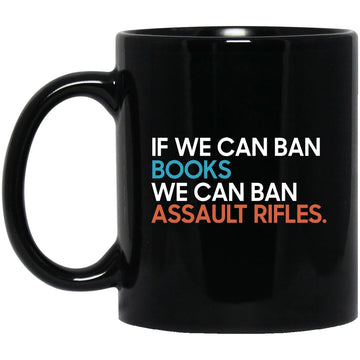 If We Can Ban Books We Can Ban Assault Rifles Gift Mug