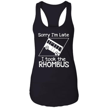 Sorry I'm late I Took The Rhombus Funny Shirt