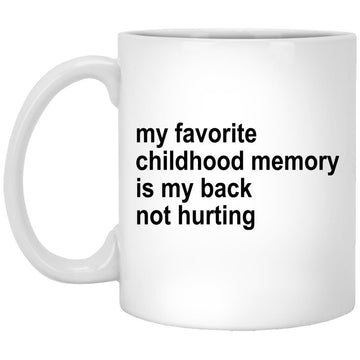 My Favorite Childhood Memory Is My Back Not Hurting Gift Mug