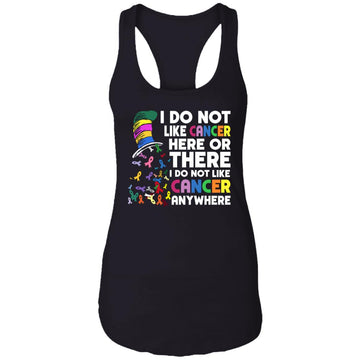 I Do Not Like Cancer Here Or There I Do Not Like Cancer Anywhere T-Shirt Ladies Ideal Racerback Tank