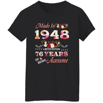 Made In 1948 Limited Edition 76 Years Of Being Awesome Floral Shirt - 76th Birthday Gifts Women Unisex T-Shirt Women's T-Shirt