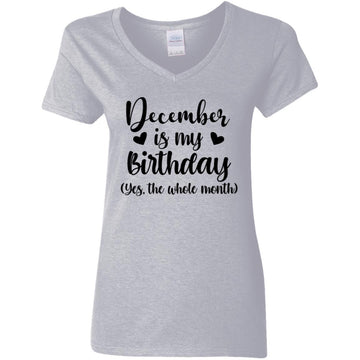 December Is My Birthday Yes The Whole Month Birthday Shirt Women's V-Neck T-Shirt