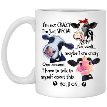 I'm Not Crazy I'm Just Special No Wait Maybe I'm Crazy Cow Funny Mug