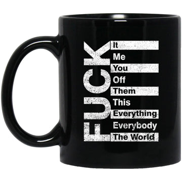 Fuck It Me You Off Them This That Everybody All Work Funny Mug, Coffee Mugs