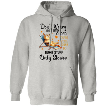 Don't Worry About Getting Older You're Still Gonna Do Dumb Stuff Only Slower Cat Shirt Cat Lover Shirts