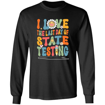 I Love The Last Day Of State Testing Shirt Teacher School Test Day Funny T-Shirt
