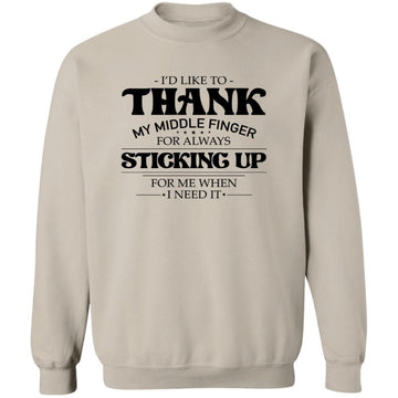 I'd Like To thank my Middle Finger For Always sticking Up for Me When I Need It Shirt Unisex Crewneck Pullover Sweatshirt