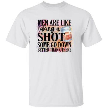 Men Are Like Taking A Shot Some Go Down Better Than Others Funny Quote Shirt