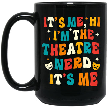 It's Me, Hi I'm The Theatre Nerd It's Me Gift Mug