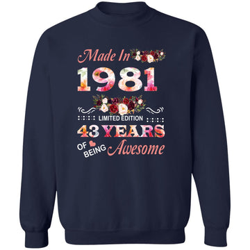 Made In 1981 Limited Edition 43 Years Of Being Awesome Floral Shirt - 43rd Birthday Gifts Women Unisex T-Shirt Unisex Crewneck Pullover Sweatshirt