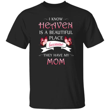 I Know Heaven Is A Beautiful Place Because They Have My Mom Shirt