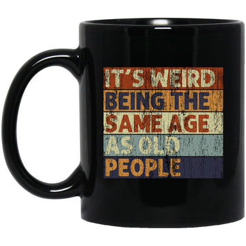 It's Weird Being The Same Age As Old People Retro Sarcastic Mug