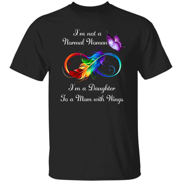 I'm Not A Normal Woman I'm A Daughter To A Mom With Wings Shirt - Memorial T-Shirt