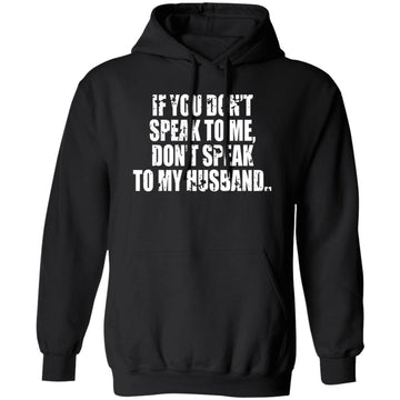 If You Don't Speak To Me Don’t Speak To My Husband Funny Shirt
