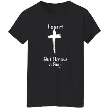 I Can't But I Know A Guy Shirt Women's T-Shirt