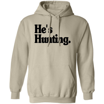 He's Hunting Funny Shirt, Sweatshirt