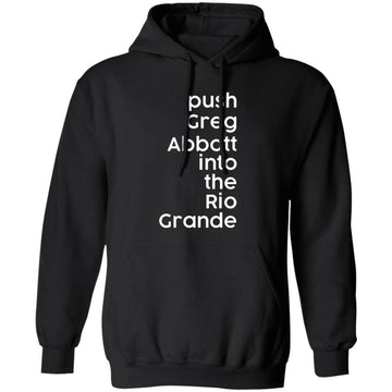 Push Greg Abbott Into The Rio Grande Shirt, Hoodie, Sweater