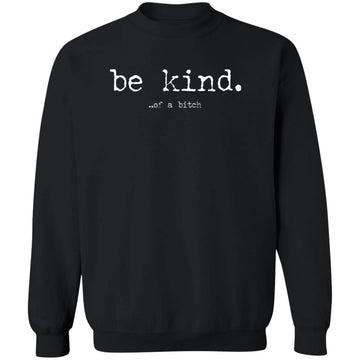 Be Kind Of A Bitch Shirt, Sweatshirt Unisex Crewneck Pullover Sweatshirt