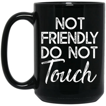 Not Friendly Do Not Touch Funny Introvert Humor Joke Sassy Mug