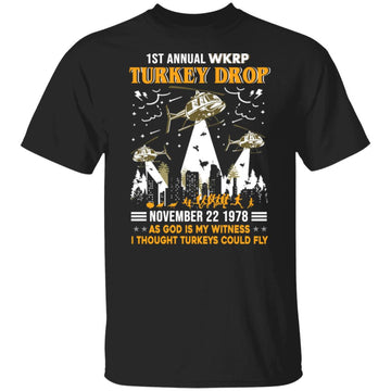 1st Annual WKRP Turkey Drop November 22 1978 As God Is My Witness I Thought Turkeys Could Fly Shirt Thanksgiving Day Gift