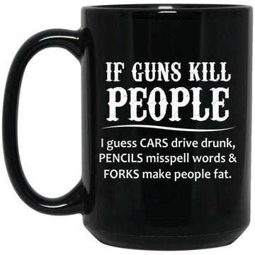 If Guns Kill People I Guess Cars Drive Drunk Mug
