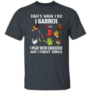 That's What I Do I Garden I Play With Chickens And I Know Things Shirt - Chicken Funny Shirts