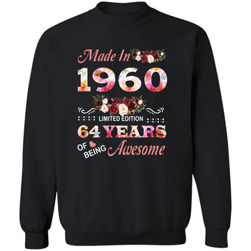 Made In 1960 Limited Edition 64 Years Of Being Awesome Floral Shirt - 64th Birthday Gifts Women Unisex T-Shirt Unisex Crewneck Pullover Sweatshirt