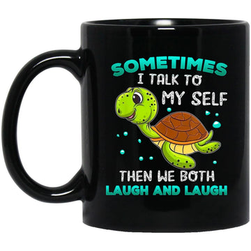 Turtle Sometimes I Talk To Myself Then We Both Laugh Mug, Coffee Mugs