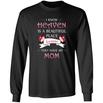 I Know Heaven Is A Beautiful Place Because They Have My Mom Shirt