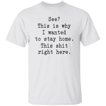 See This Is Why I Wanted To Stay Home This All This Right Here Shirt - Funny Shirts For Work - Unisex Graphic Tee - Sarcastic Shirt - Humor Tee