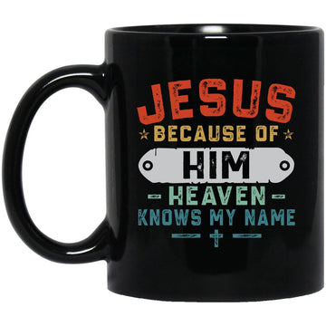 Jesus Because Of Him Heaven Knows My Name Christian Gift Mug