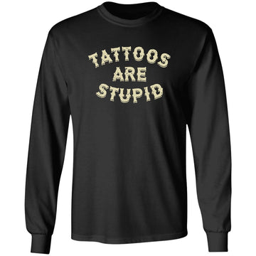 Tattoos Are Stupid Shirt