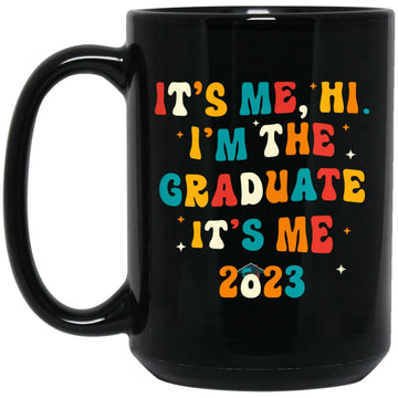 It's Me Hi I'm The Graduate It's Me 2023 Graduation Gift Mug