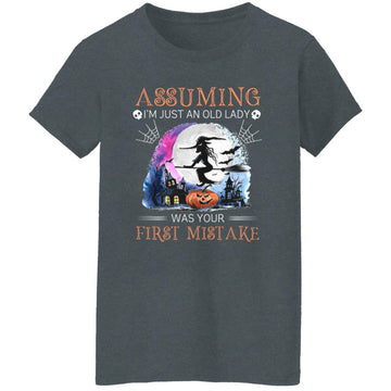 Witch Assuming I'm Just An Old Lady Was Your First Mistake Halloween Shirt Women's T-Shirt