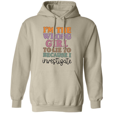 I'm The Wrong Girl To Lie To Because I Investigate Shirt