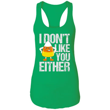 I Don't Like You Either Funny Shirt - Ladies Ideal Racerback Tank