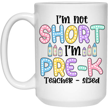 I'm Not Short But Pre-K Teacher - Sized Back To School Mug - Gift For Teachers Coffee Mugs