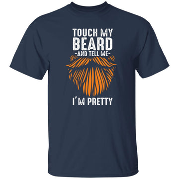 Touch My Ginger Beard And Tell Me I’m Pretty Funny Bearded Shirt Gift For Dad, Grandpa
