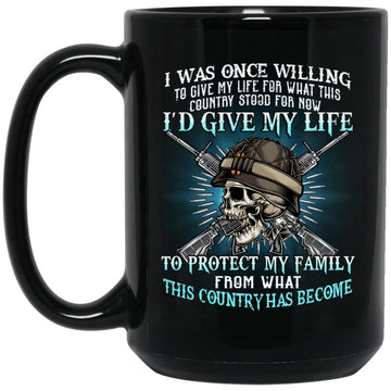 I Was Once Willing To Give My Life For What This Country Gift Mug