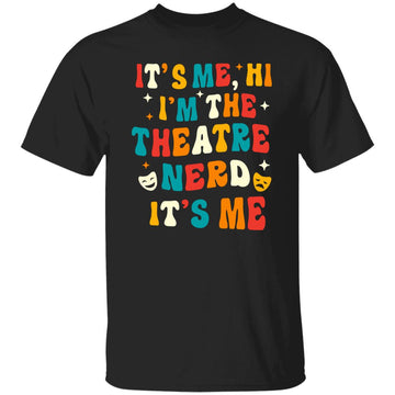 It's Me, Hi I'm The Theatre Nerd It's Me Shirt