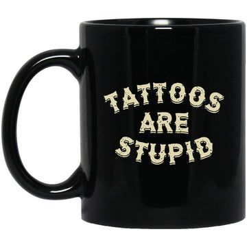 Tattoos Are Stupid Gift Mug