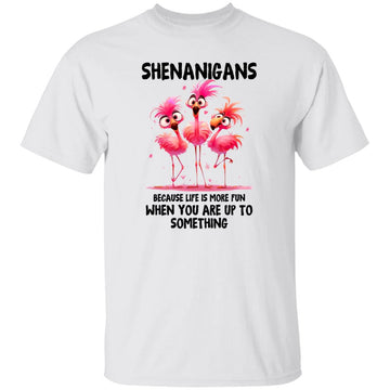 Shenanigans Because Life Is More Fun When you Are Up To Something Flamingos Funny Shirt, Hoodie