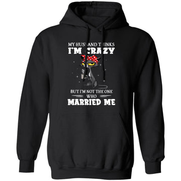 Cat Mom Lover My Husband Thinks I'm Crazy but I'm Not The One Who Married Me Shirt Cat Lovers T-Shirts