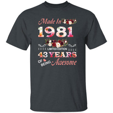 Made In 1981 Limited Edition 43 Years Of Being Awesome Floral Shirt - 43rd Birthday Gifts Women Unisex T-Shirt Gildan Ultra Cotton T-Shirt