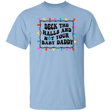 Deck The Halls And Not Your Baby Daddy Christmas  Holiday Shirt -  Funny Christmas T-Shirt Gift Gildan Ultra Cotton T-Shirt