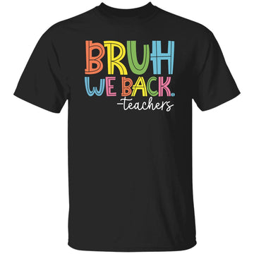 Bruh We Back Teachers First Day of School Back to School Shirt